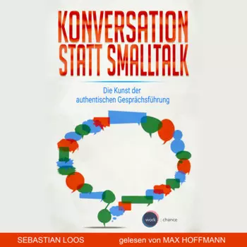 Konversation statt Smalltalk - Die Kunst der authentischen Gespr?chsf?hrung (ungek?rzt)