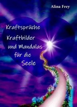 Kraftspr?che, Kraftbilder und Mandalas f?r die Seele