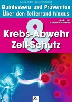 Krebs-Abwehr & Zell-Schutz: Quintessenz und Pr?vention