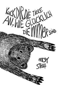 Kuck dir die Tiere an, wie gl?cklich die immer sind