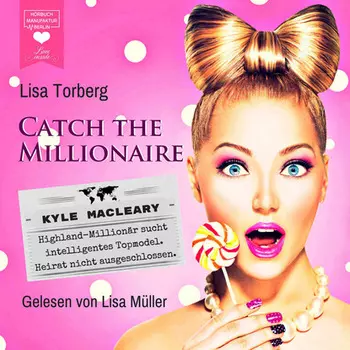 Kyle MacLeary: Highland-Million?r sucht intelligentes Topmodel. Heirat nicht ausgeschlossen - Catch the Millionaire, Band 1 (Ungek?rzt)