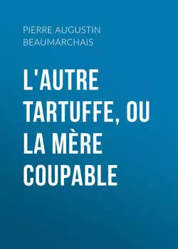 L'autre Tartuffe, ou La m?re coupable