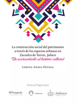 La construcci?n social del patrimonio a trav?s de los espacios urbanos en Zacoalco de Torres, Jalisco