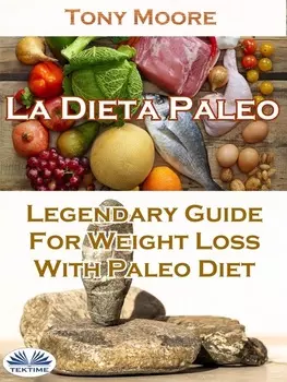 La Dieta Paleo: Gu?a Legendaria Para Perder Peso Con La Dieta Paleo