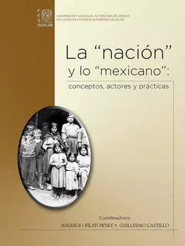 La "naci?n" y lo "mexicano": conceptos, actores y pr?cticas