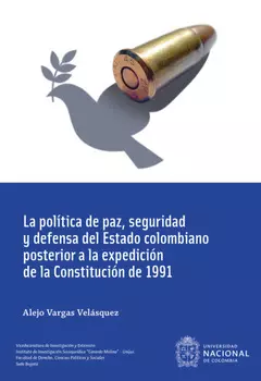 La pol?tica de paz, seguridad y defensa del Estado colombiano posterior a la expedici?n de la Constituci?n de 1991