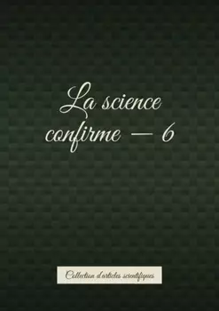 La science confirme – 6. Collection d’articles scientifiques