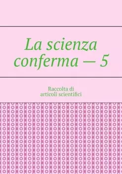 La scienza conferma – 5. Raccolta di articoli scientifici