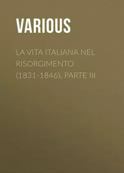 La vita Italiana nel Risorgimento (1831-1846), parte III