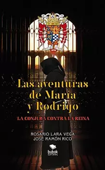 LAS AVENTURAS DE MAR?A Y RODRIGO: LA CONJURA CONTRA LA REINA