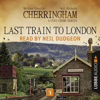 Last Train to London - Cherringham - A Cosy Crime Series: Mystery Shorts 5 (Unabridged)