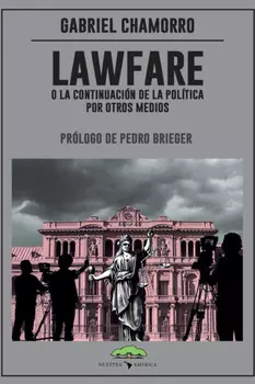 Lawfare, o la continuaci?n de la pol?tica por otros medios