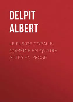 Le Fils de Coralie: Com?die en quatre actes en prose
