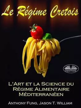 Le R?gime Cretois - L'Art Et La Science Du R?gime Alimentaire M?diterran?en