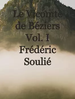 Le Vicomte de B?ziers Vol. I