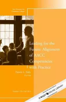 Leading for the Future: Alignment of AACC Competencies with Practice. New Directions for Community College, Number 159