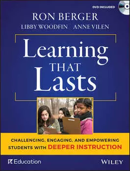 Learning That Lasts. Challenging, Engaging, and Empowering Students with Deeper Instruction