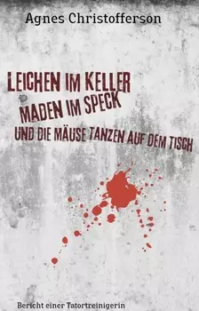 Leichen im Keller, Maden im Speck, und die M?use tanzen auf dem Tisch