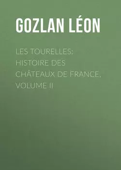 Les Tourelles: Histoire des ch?teaux de France, volume II
