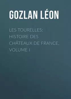 Les Tourelles: Histoire des ch?teaux de France, volume I