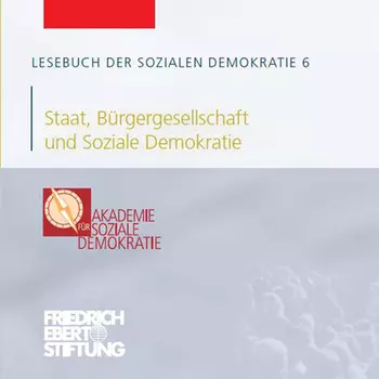 Lesebuch der Sozialen Demokratie, Band 6: Staat, B?rgergesellschaft und Soziale Demokratie