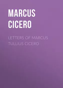 Letters of Marcus Tullius Cicero