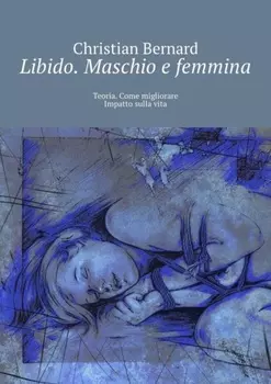 Libido. Maschio e femmina. Teoria. Come migliorare Impatto sulla vita