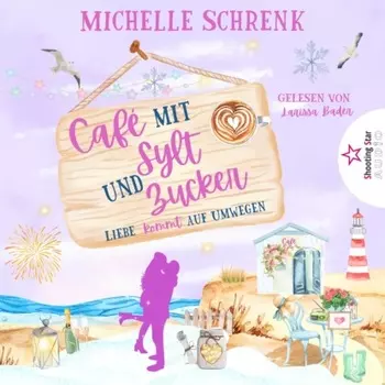 Liebe kommt auf Umwegen - Caf? mit Sylt und Zucker, Band 7 (ungek?rzt)