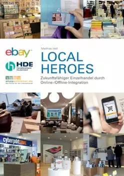 Local Heroes - Zukunftsf?higer Einzelhandel durch Online-/Offline-Integration