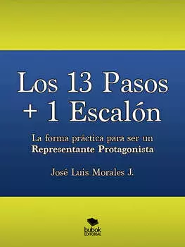 Los 13 Pasos + 1 Escal?n. La forma pr?ctica para ser un Representante Protagonista