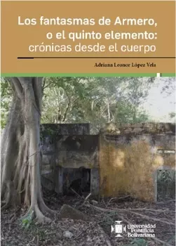 Los fantasmas de Armero, o el quinto elemento: cr?nicas desde el cuerpo