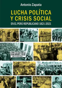 Lucha pol?tica y crisis social en el Per? Republicano 1821-2021