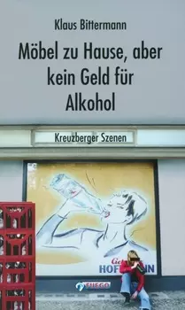 M?bel zu Hause, aber kein Geld f?r Alkohol: Kreuzberger Szenen