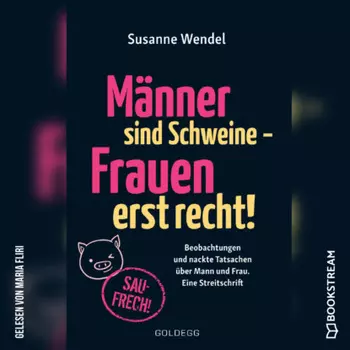 M?nner sind Schweine - Frauen erst recht! - Beobachtungen und nackte Tatsachen ?ber Mann und Frau. Eine Streitschrift (Ungek?rzt)