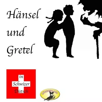 M?rchen in Schwizer D?tsch, H?nsel und Gretel