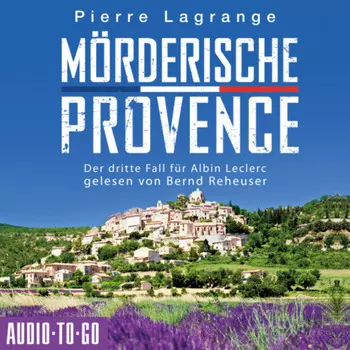 M?rderische Provence - Ein Fall f?r Commissaire Leclerc - Der dritte Fall f?r Albin Leclerc, Band 3 (ungek?rzt)
