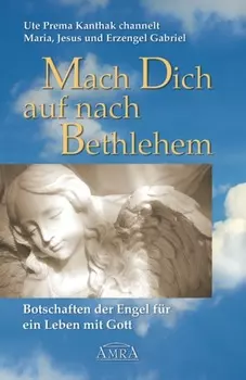 Mach Dich auf nach Bethlehem: Botschaften der Engel f?r ein Leben mit Gott