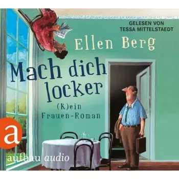 Mach dich locker - (K)ein Frauen-Roman (Gek?rzt)