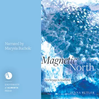 Magnetic North - Sea Voyage to Svalbard (Unabridged)