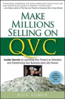 Make Millions Selling on QVC. Insider Secrets to Launching Your Product on Television and Transforming Your Business (and Life) Forever