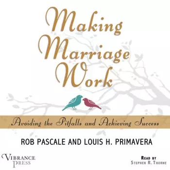 Making Marriage Work - Avoiding the Pitfalls and Achieving Success (Unabridged)