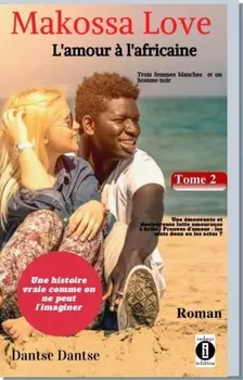 Makossa Love. Tome 2 : Une ?mouvante et douloureuse lutte amoureuse - Preuves d'amour : les mots doux ou les actes ?