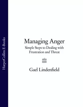 Managing Anger: Simple Steps to Dealing with Frustration and Threat
