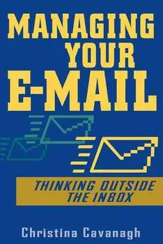 Managing Your E-Mail. Thinking Outside the Inbox