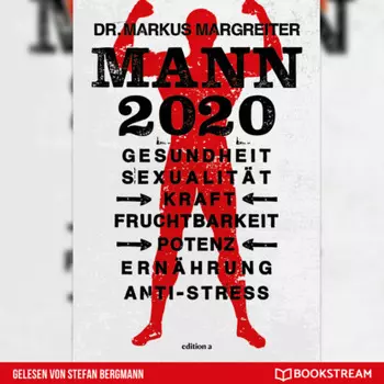 Mann 2020 - Gesundheit, Sexualit?t, Kraft, Fruchtbarkeit, Potenz, Ern?hrung, Anti-Stress (Ungek?rzt)