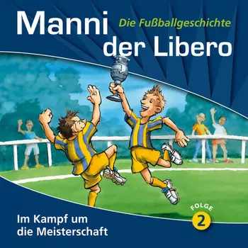 Manni der Libero - Die Fu?ballgeschichte, Folge 2: Im Kampf um die Meisterschaft
