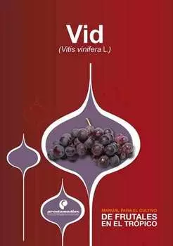 Manual para el cultivo de frutales en el tr?pico. Vid