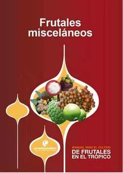 Manual para el cultivo de frutales en el tr?pico. Frutales miscel?neos