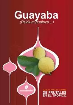 Manual para el cultivo de frutales en el tr?pico. Guayaba