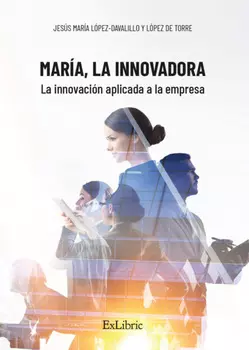Mar?a, la Innovadora. La innovaci?n aplicada a la empresa